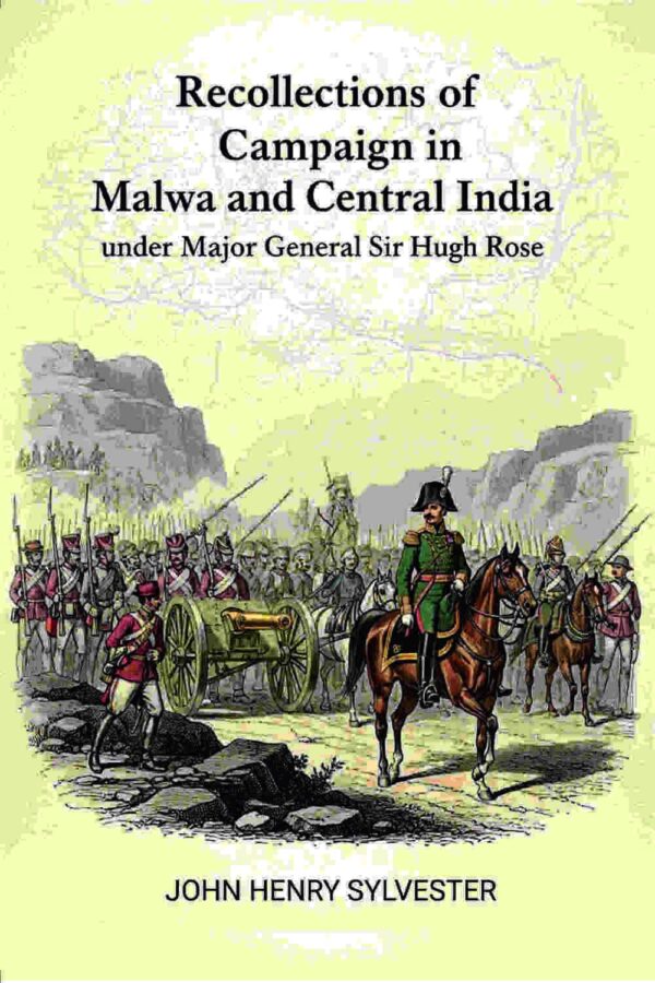Recollections of the Campaign in Malwa and Central India: Under Major General Sir Hugh Rose [Hardcover]