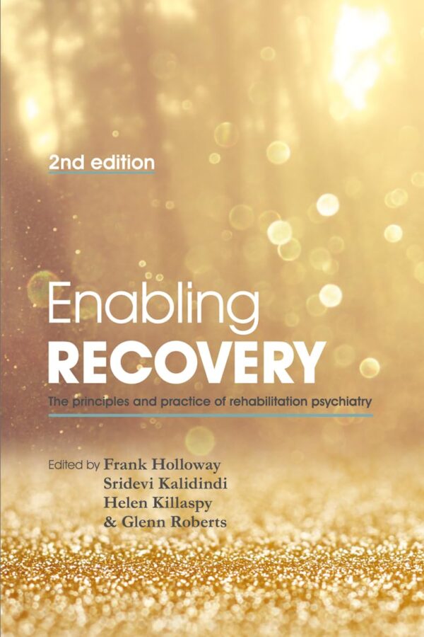 Enabling Recovery: The Principles and Practice of Rehabilitation Psychiatry