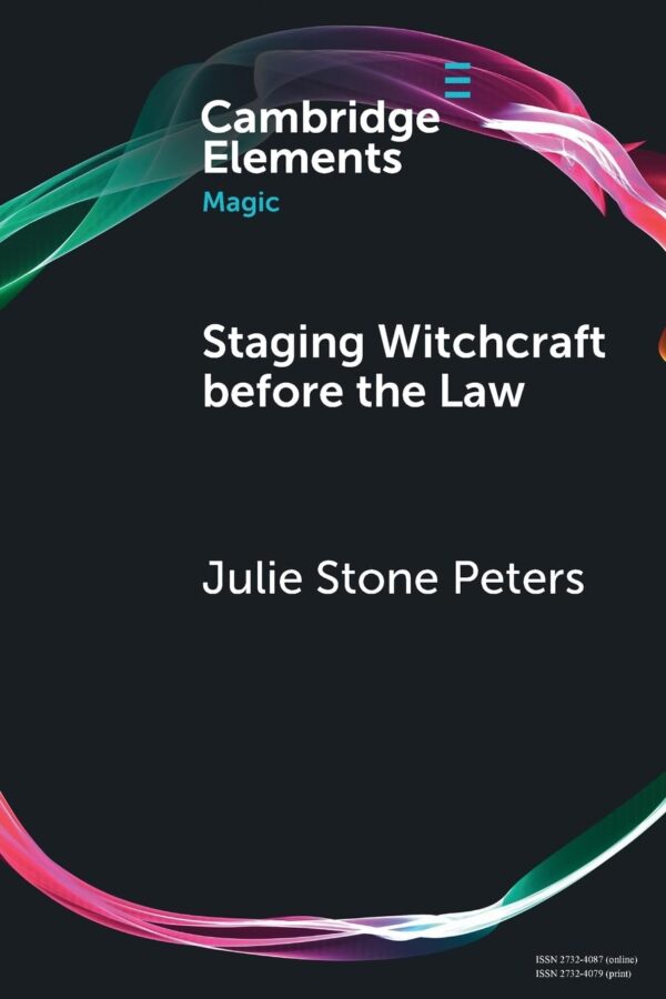 Staging Witchcraft Before the Law: Skepticism, Performance as Proof, and Law as Magic in Early Modern Witch Trials (Elements in Magic)