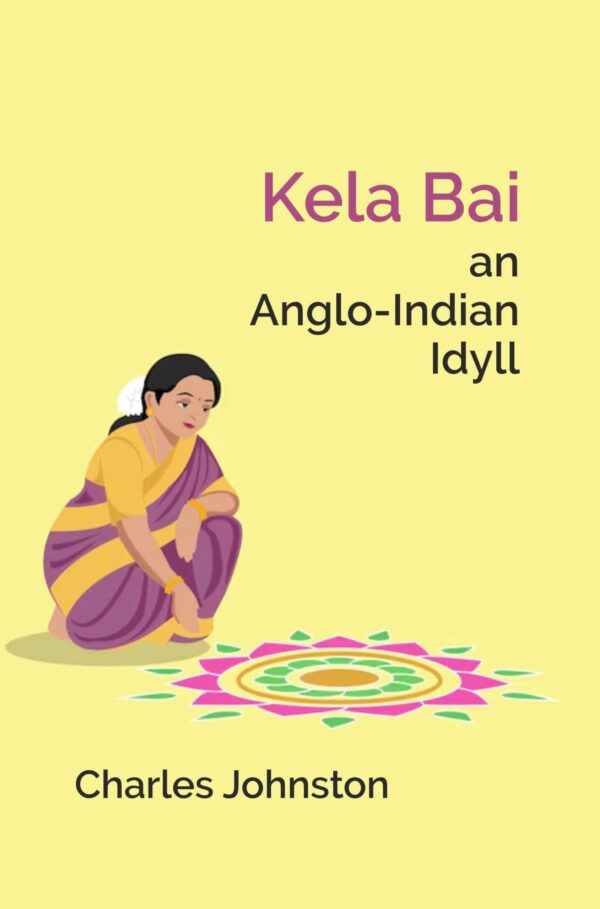 Kela Bai an Anglo-Indian Idyll [Hardcover]