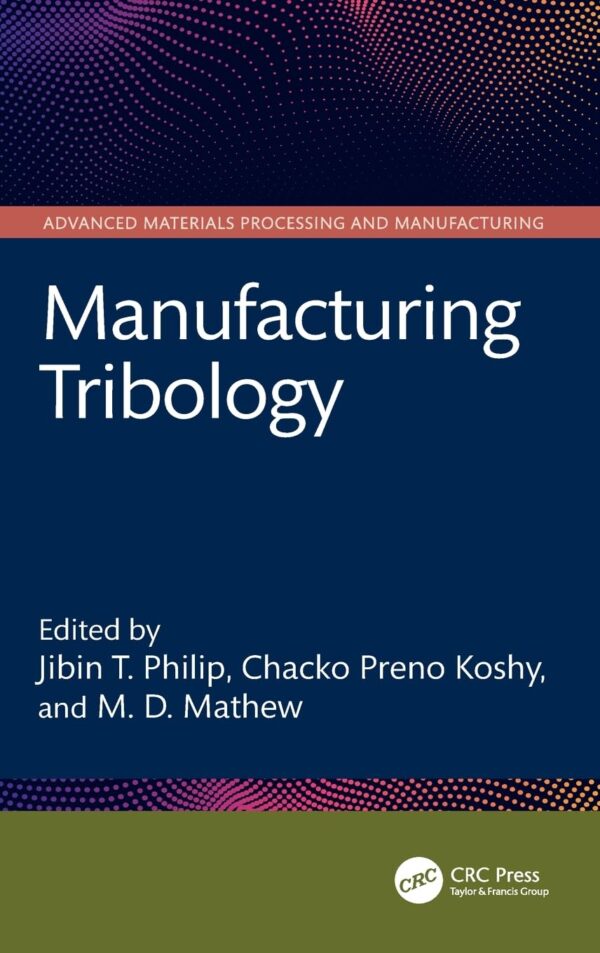 MANUFACTURING TRIBOLOGY (HB 2026) (Advanced Materials Processing and Manufacturing)