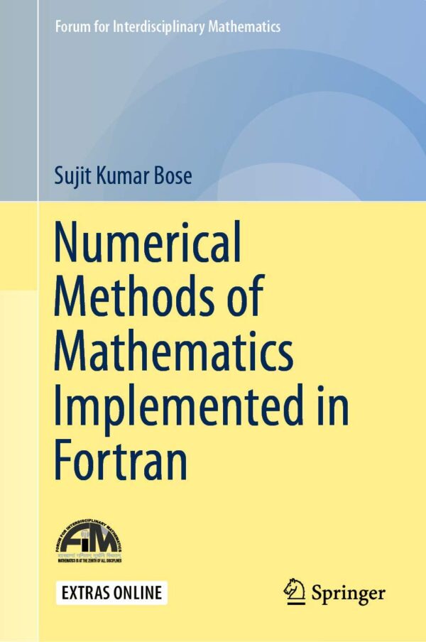 Numerical Methods of Mathematics Implemented in Fortran (Forum for Interdisciplinary Mathematics)