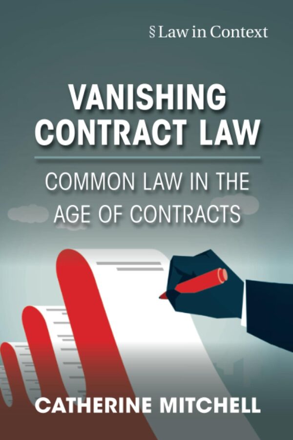 Vanishing Contract Law: Common Law in the Age of Contracts (Law in Context)