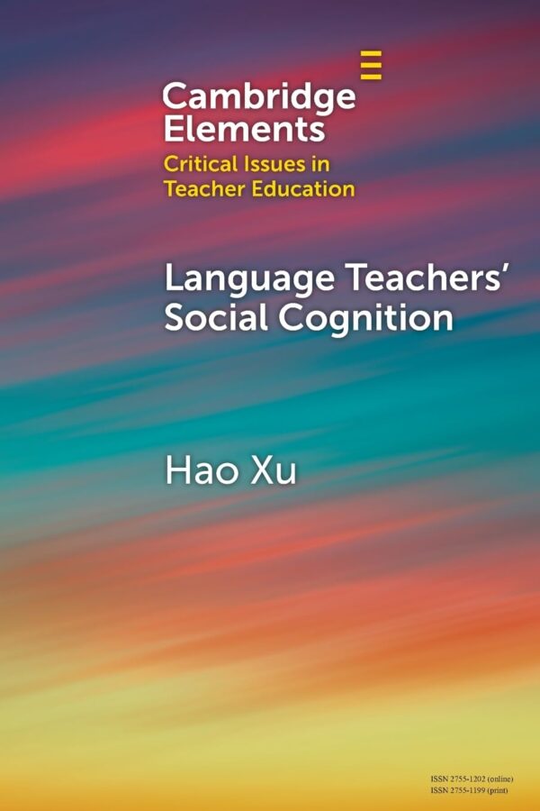 Language Teachers' Social Cognition (Elements in Critical Issues in Teacher Education)