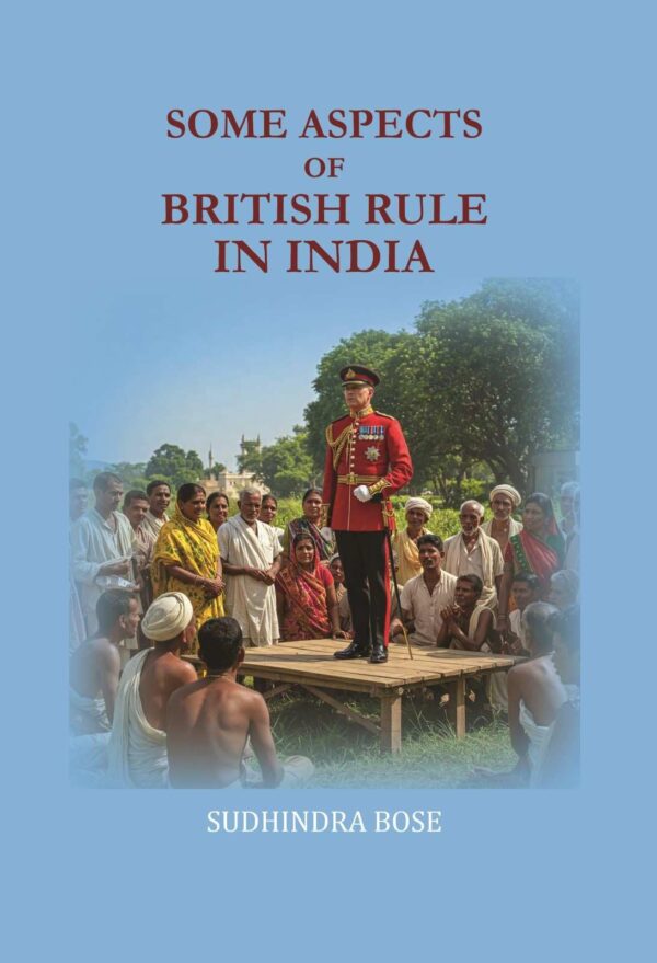 Some aspects of British rule in India [Hardcover]