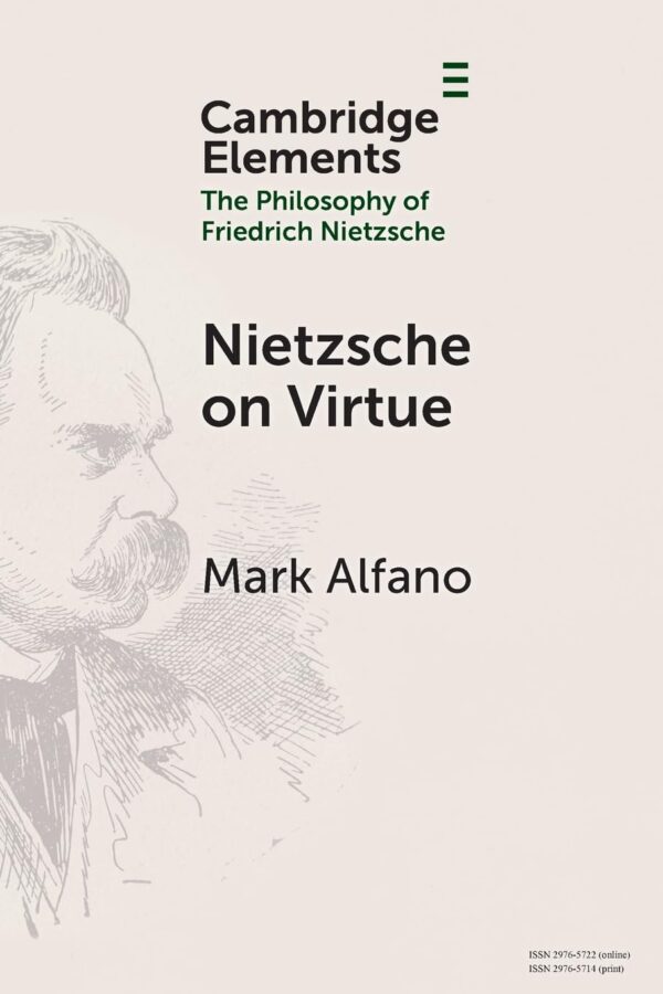 Nietzsche on Virtue (Elements in the Philosophy of Friedrich Nietzsche)