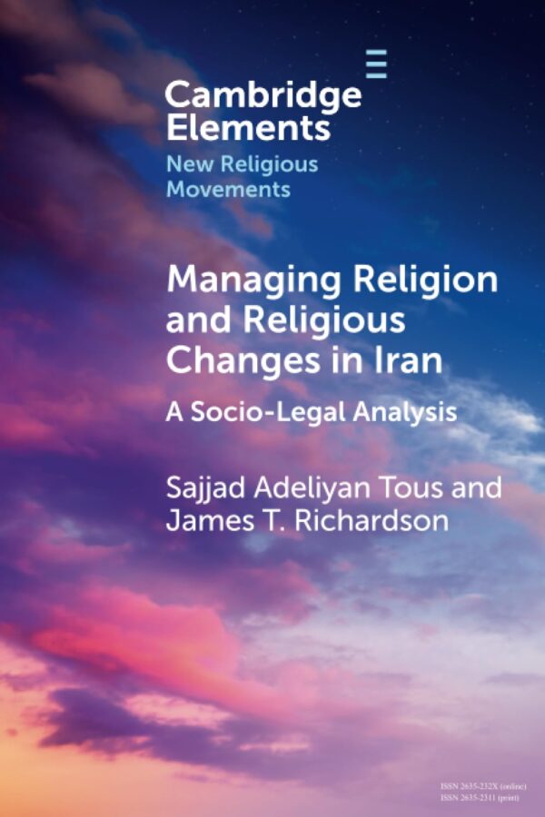Managing Religion and Religious Changes in Iran: A Socio-Legal Analysis (Elements in New Religious Movements)