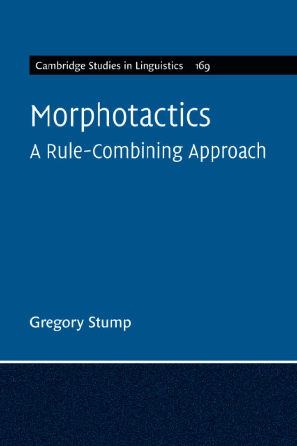 Morphotactics: Volume 169: A Rule-Combining Approach (Cambridge Studies in Linguistics)