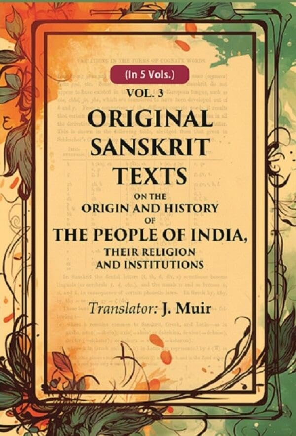 Original Sanskrit Texts on the Origin and History of the People of India, their Religion and Institutions 3rd