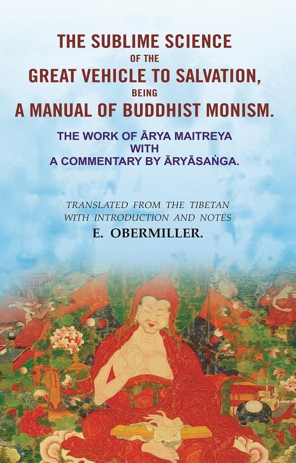 The Sublime Science Of The Great Vehicle To Salvation, Being A Manual Of Buddhist Monism: The Work of Ārya Maitreya with a Commentary by [Hardcover]