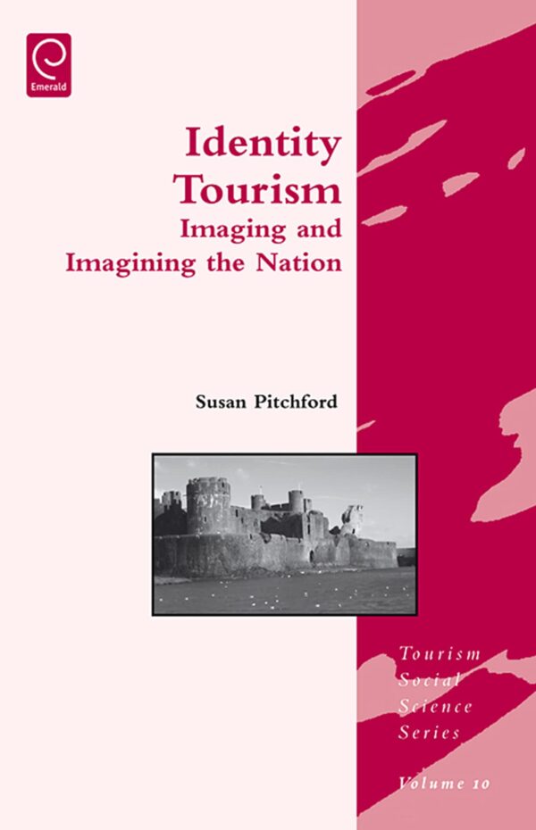 Identity Tourism: Imaging and Imagining the Nation: 10 (Tourism Social Science, 10)