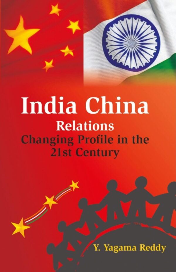 India China Relations: Changing Profile in the 21St Century