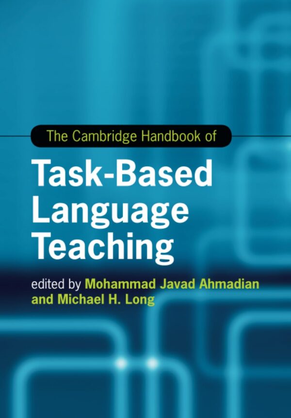 The Cambridge Handbook of Task-Based Language Teaching (Cambridge Handbooks in Language and Linguistics)