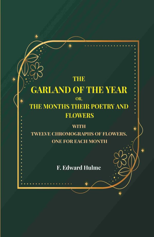 The Garland of the year or, The months their poetry and flowers: With twelve chromographs of flowers, one for each month