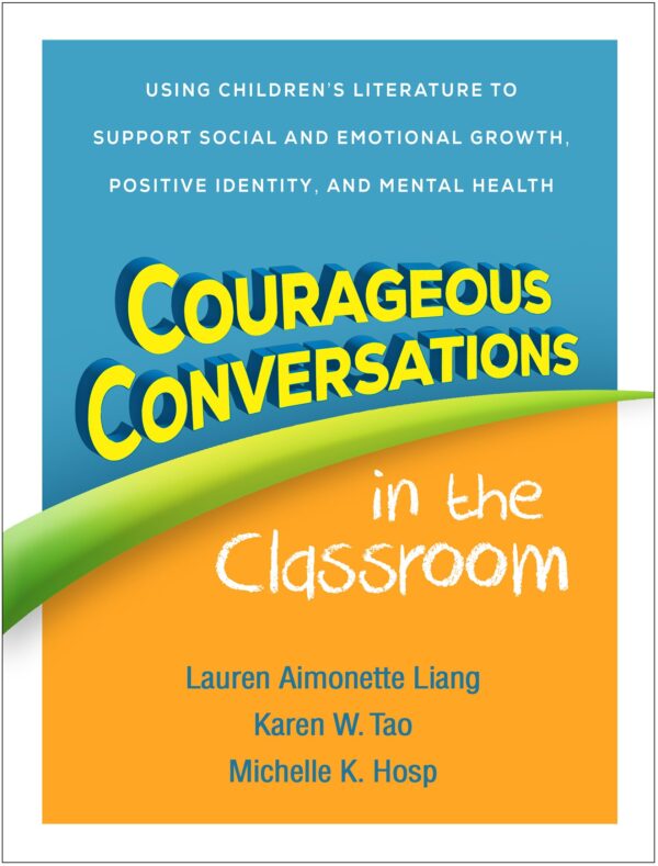 Courageous Conversations in the Classroom: Using Children’s Literature to Support Social and Emotional Growth, Positive Identity, and Mental Health