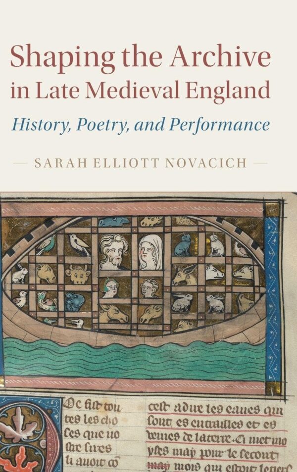 SHAPING THE ARCHIVE IN LATE MEDIEVAL ENGLAND
