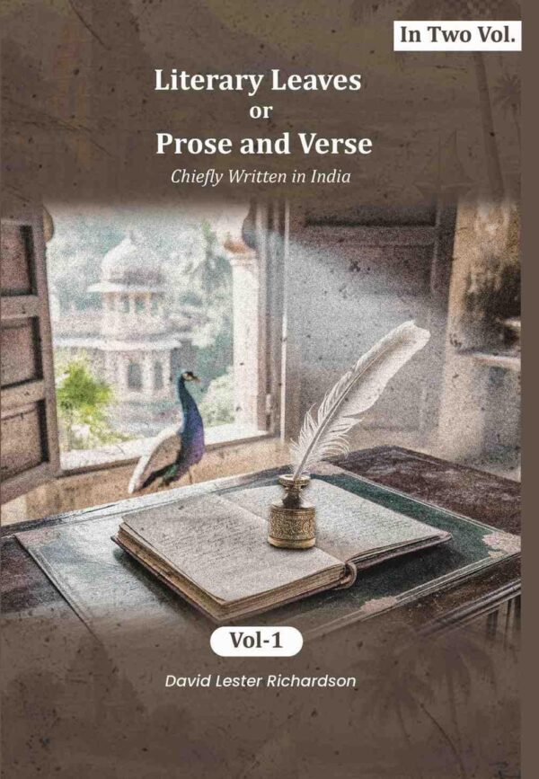 Literary Leaves; or, Prose and Verse: Chiefly Written in India 1st