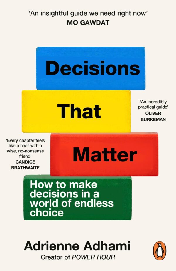 Decisions That Matter: How to Make Decisions in a World of Endless Choice
