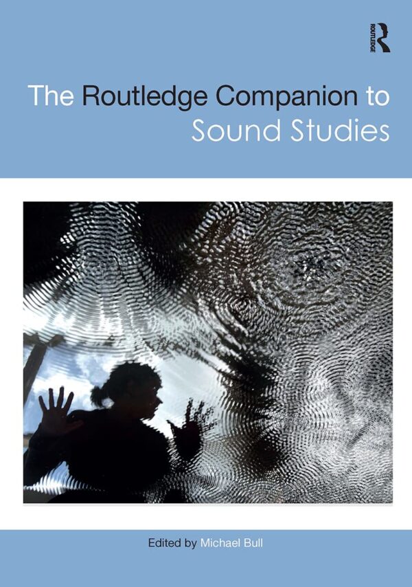 ROUTLEDGE COMPANION TO SOUND STUDIES, 1ST EDITION