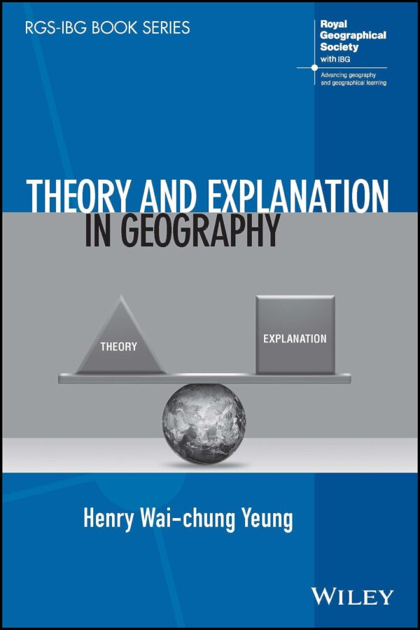 Theory and Explanation in Geography (RGS-IBG Book)