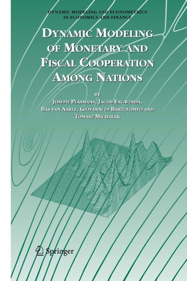 DYNAMIC MODELING OF MONETARY AND FISCAL COOPERATION AMONG NATIONS: 8 (Dynamic Modeling and Econometrics in Economics and Finance)