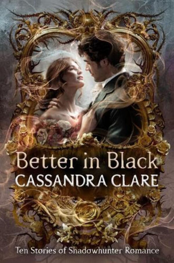 Better in Black: Brand-new from the international bestselling romantasy author – ten stories of romance featuring the best-loved characters of the Shadowhunter universe