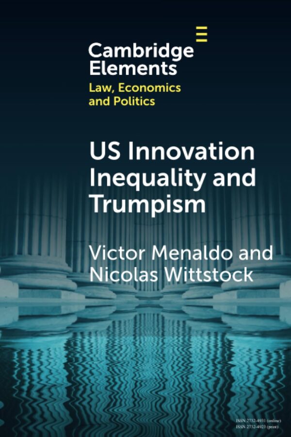 U.S. Innovation Inequality and Trumpism: The Political Economy of Technology Deserts in a Knowledge Economy (Elements in Law, Economics and Politics)