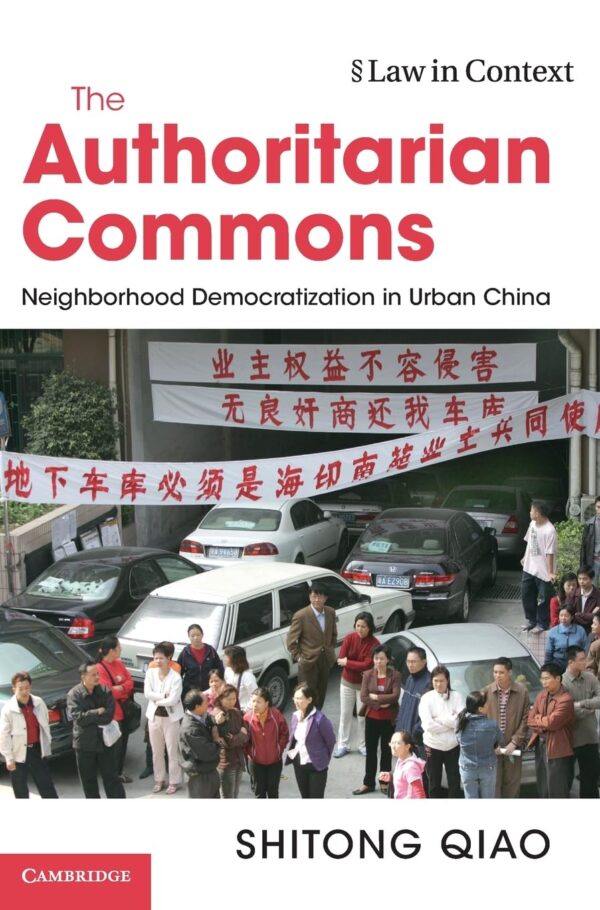 The Authoritarian Commons: Neighborhood Democratization in Urban China (Law in Context)