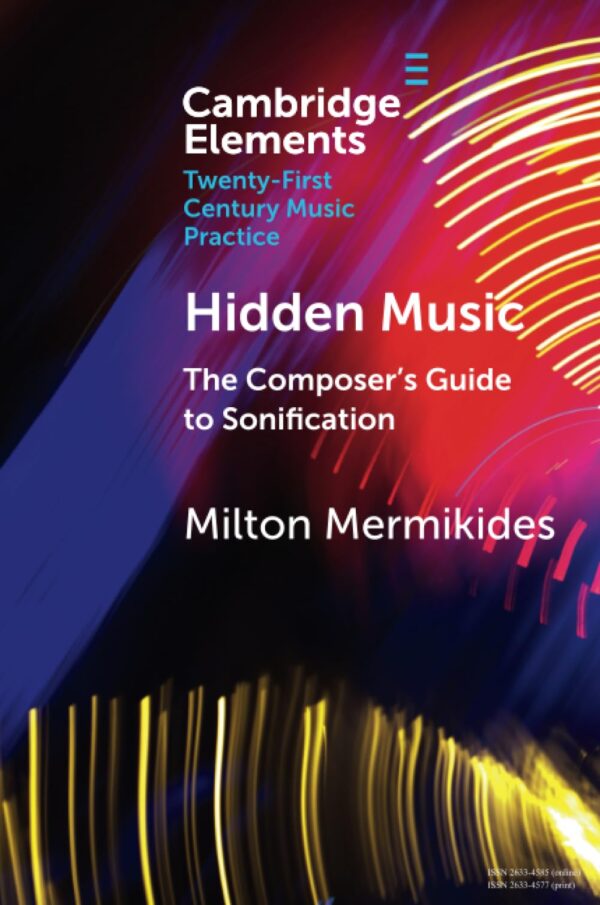 Hidden Music: The Composer's Guide to Sonification (Elements in Twenty-First Century Music Practice)