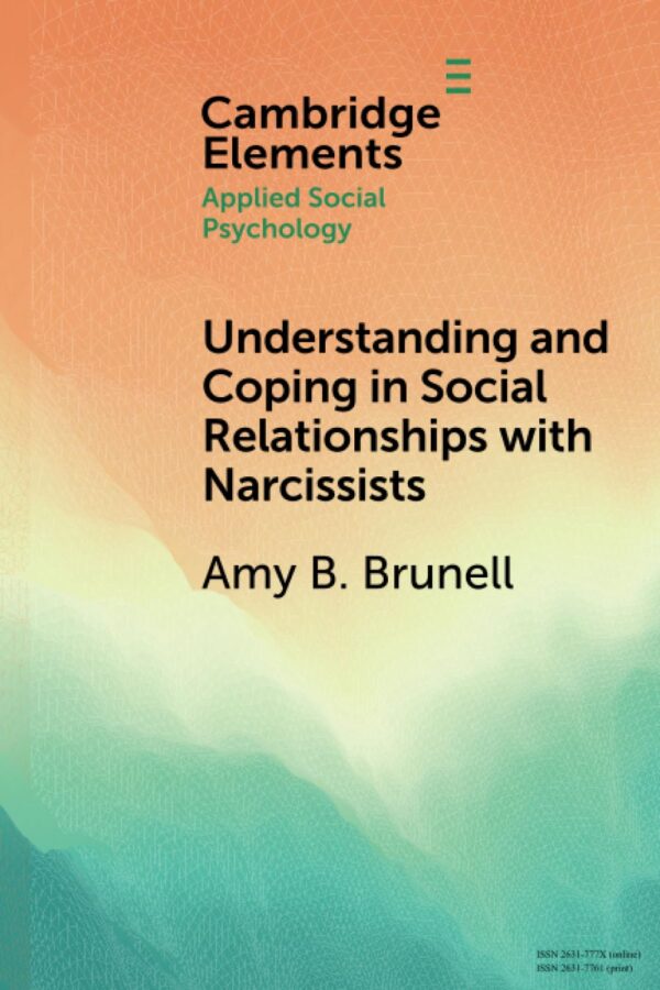Understanding and Coping in Social Relationships with Narcissists (Elements in Applied Social Psychology)