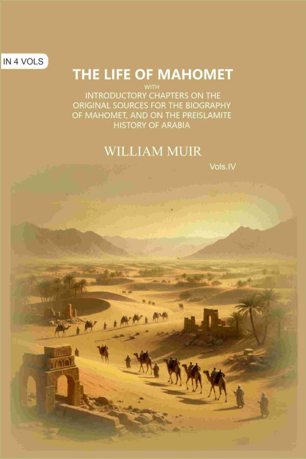 The Life of Mahomet: with Introductory Chapters on the Original Sources for the Biography of Mahomet, and on the Preislamite History of Arabia 4th