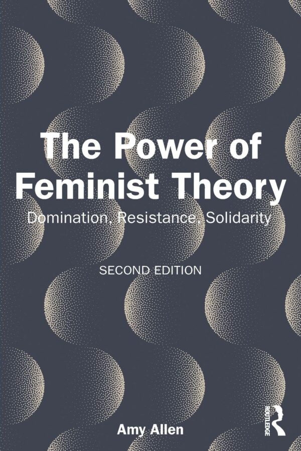 The Power of Feminist Theory: Domination, Resistance, Solidarity