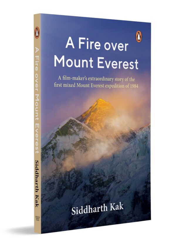 A Fire Over Mount Everest: Everest Expedition History & Survival Narrative Based on India’s Historic 1984 Everest Mission and Bachendri Pal’s Summit Journey