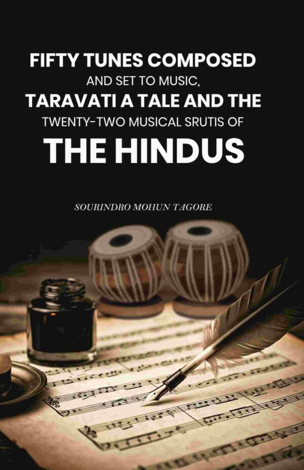 Fifty Tunes Composed and Set to Music, Taravati a Tale and The Twenty-two Musical Srutis of The Hindus [Hardcover]