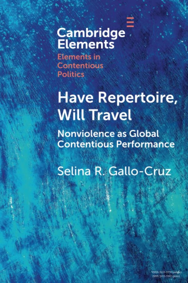 Have Repertoire, Will Travel: Nonviolence as Global Contentious Performance (Elements in Contentious Politics)