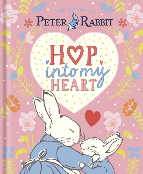 Peter Rabbit: Hop Into My Heart: A heartwarming book to tell little ones they’re loved