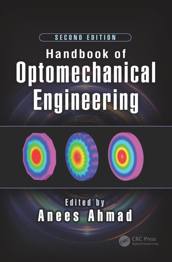 HANDBOOK OF OPTOMECHANICAL ENGINEERING 2ED (HB 2017) (Optical Sciences and Applications of Light)