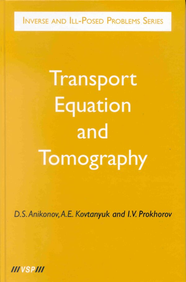 Transport Equation and Tomography (Inverse and Ill-Posed Problems Series, 30)