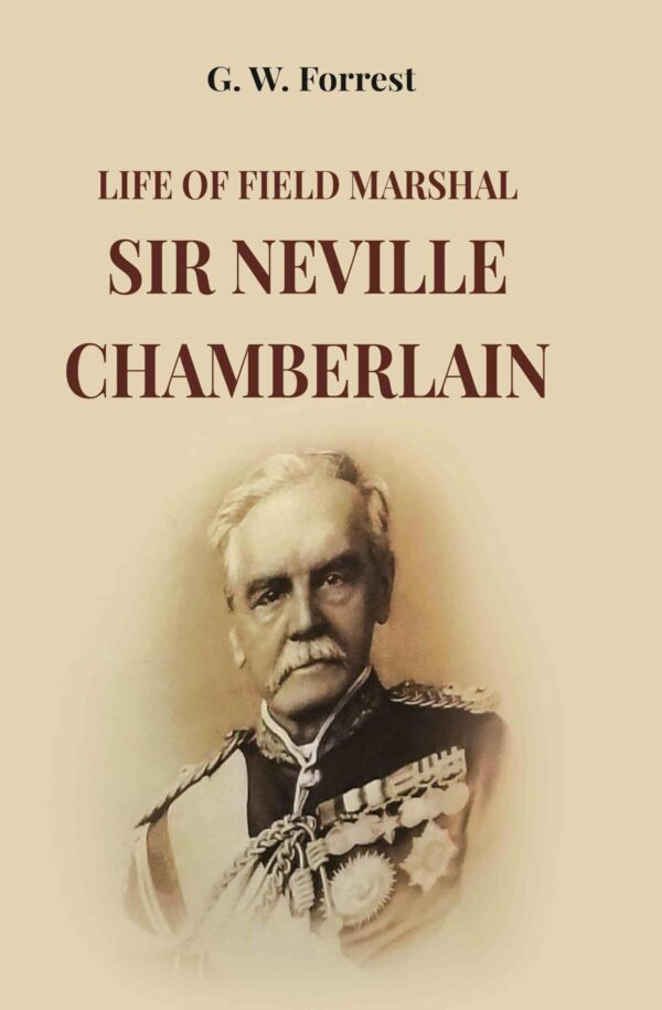 Life Of Field Marshal Sir Neville Chamberlain [Hardcover]