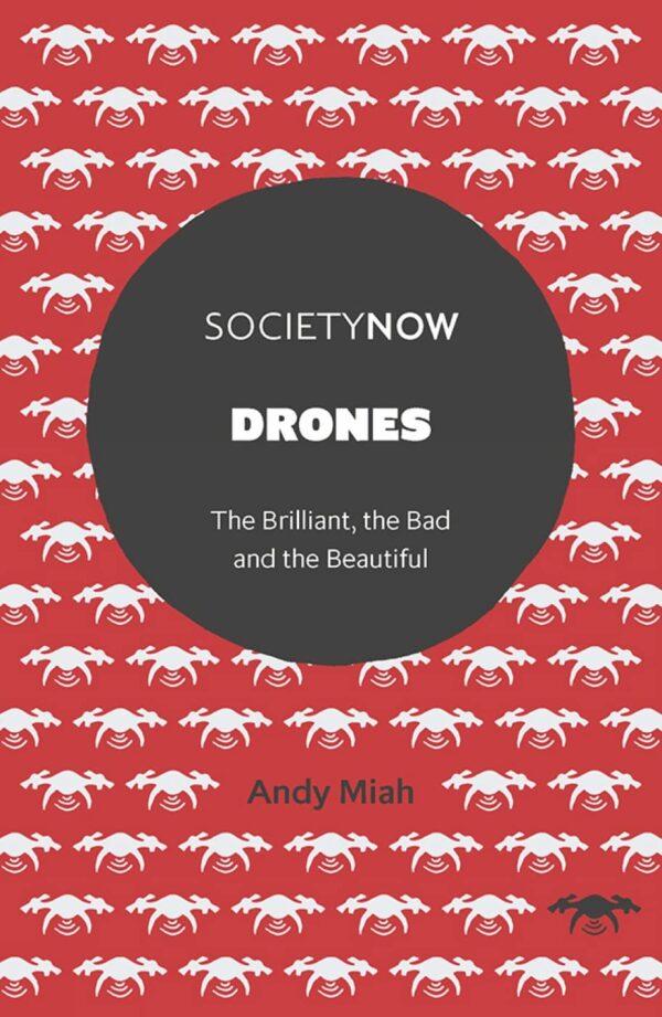 Drones: The Brilliant, the Bad and the Beautiful (SocietyNow)