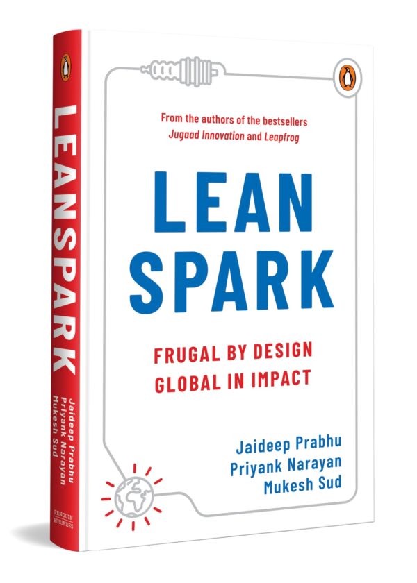LeanSpark : Frugal by Design, Global in Impact | From the Bestselling Authors of Jugaad Innovation and Leapfrog | Entrepreneurship, Sustainable Business Growth & Leadership