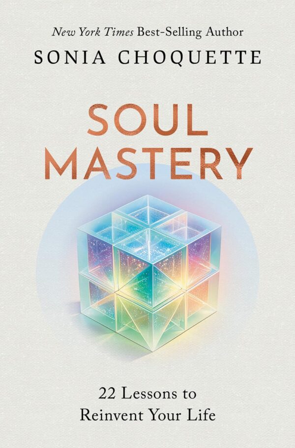 Soul Mastery: 22 Lessons to Reinvent Your Life