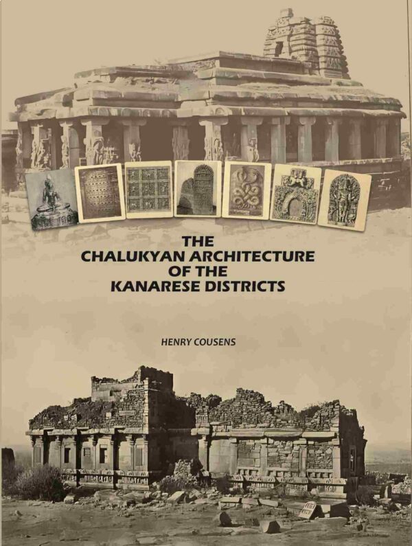 The Chalukyan Architecture of the Kanarese Districts [Hardcover]