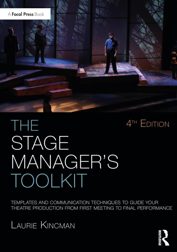 The Stage Manager's Toolkit: Templates and Communication Techniques to Guide Your Theatre Production from First Meeting to Final Performance (The Focal Press Toolkit Series)