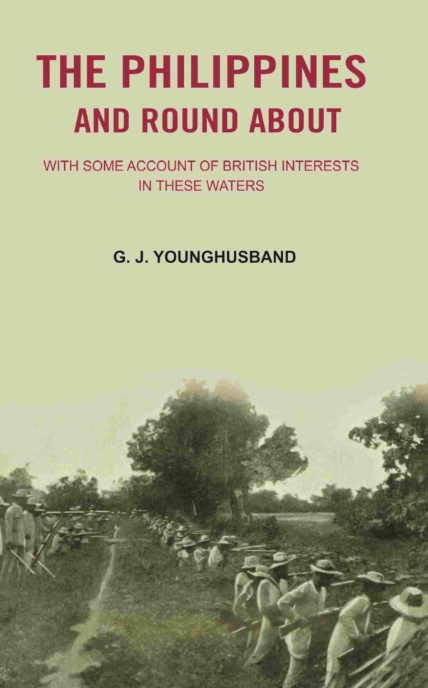 The Philippines and Round About: with Some Account of British Interests In these Waters