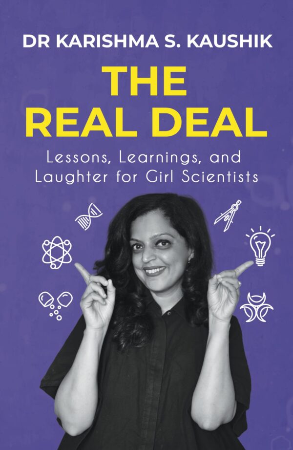 The Real Deal: A Guide for Aspiring Girl Scientists to Discover What Life in Science Is Really Like Contains Illustrations, Case-Studies, and Research-Backed Analyses