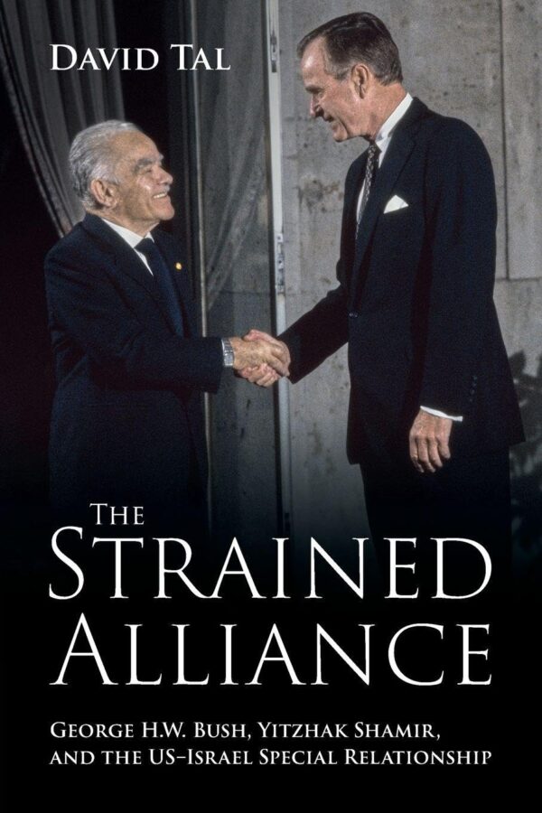 The Strained Alliance: George H. W. Bush, Yitzhak Shamir, and the US–Israel Special Relationship
