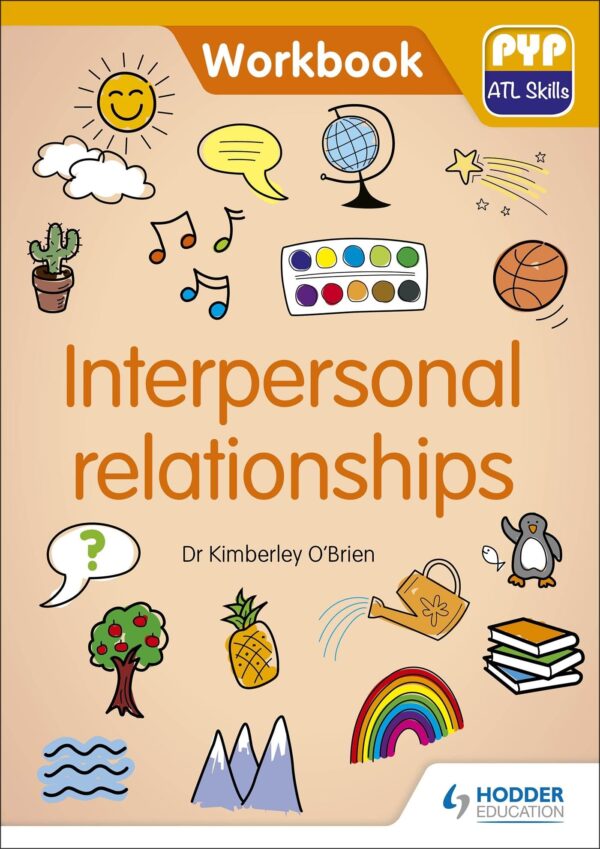 PYP ATL Skills Workbook: Interpersonal relationships: PYP ATL Skills Workbook