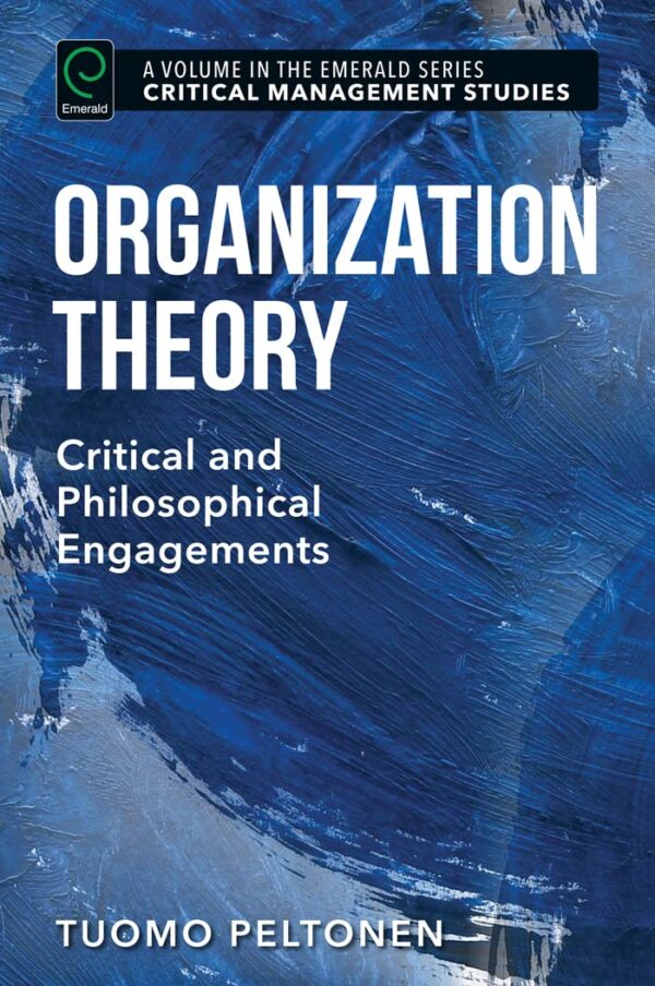 Organization Theory: Critical and Philosophical Engagements: 2 (Critical Management Studies Book Set (2016-2019))