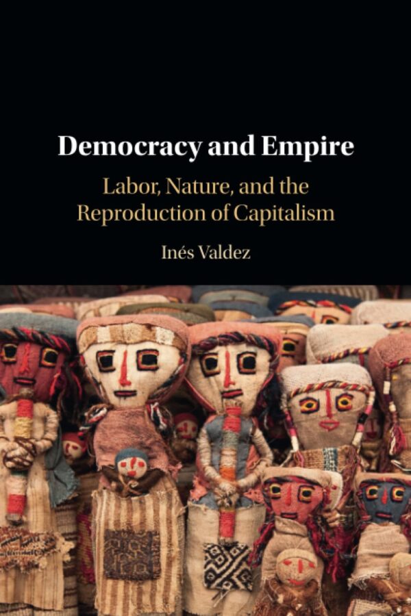 Democracy and Empire: Labor, Nature, and the Reproduction of Capitalism